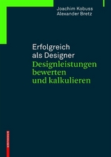 Erfolgreich als Designer &ndash; Designleistungen bewerten und kalkulieren - Joachim Kobuss, Alexander Bretz