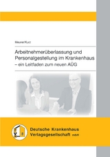 Arbeitnehmer&uuml;berlassung und Personalgestellung im Krankenhaus - Dr. jur. Friederike Meurer, Tilo Kurz