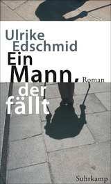 Ein Mann, der f&auml;llt - Ulrike Edschmid