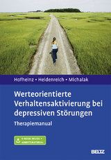 Werteorientierte Verhaltensaktivierung bei depressiven St&ouml;rungen - Christine Hofheinz, Thomas Heidenreich, Johannes Michalak