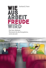 Wie aus Arbeit Freude wird - Gerhard J. Vater