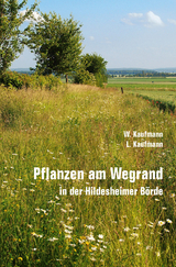 Pflanzen am Wegrand in der Hildesheimer B&ouml;rde - Wolfgang Kaufmann, Lorenz Kaufmann