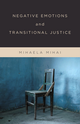 Negative Emotions and Transitional Justice - Mihaela Mihai