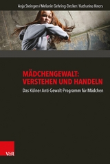 M&auml;dchengewalt: Verstehen und Handeln - Anja Steingen, Melanie Gehring-Decker, Katharina Knors