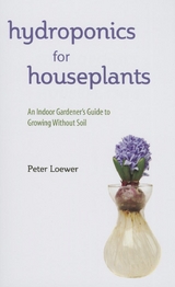 Hydroponics for Houseplants -  Peter Loewer
