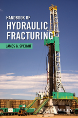 Handbook of Hydraulic Fracturing - James G. Speight