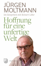 Hoffnung für eine unfertige Welt -  Jürgen Moltmann
