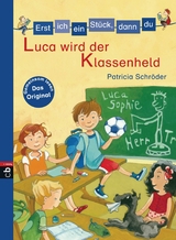 Erst ich ein Stück, dann du - Luca wird der Klassenheld - Patricia Schröder