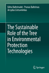 The Sustainable Role of the Tree in Environmental Protection Technologies - Edita Baltrėnaitė, Pranas Baltrėnas, Arvydas Lietuvninkas