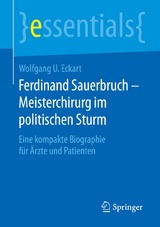 Ferdinand Sauerbruch &ndash; Meisterchirurg im politischen Sturm - Wolfgang U. Eckart