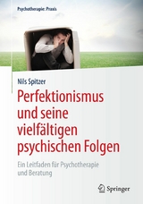 Perfektionismus und seine vielf&auml;ltigen psychischen Folgen - Nils Spitzer