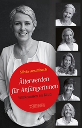 &Auml;lterwerden f&uuml;r Anf&auml;ngerinnen - Silvia Aeschbach