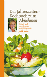 Das Jahreszeiten-Kochbuch zum Abnehmen - Heidi Huber