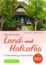 Die sch&ouml;nsten Land- und Hofcaf&eacute;s in Mecklenburg-Vorpommern - Silvia Goics, Christine Schlitt