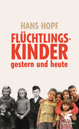 Fl&uuml;chtlingskinder - gestern und heute - Hans Hopf