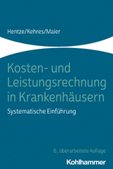 Kosten- und Leistungsrechnung in Krankenh&auml;usern - Joachim Hentze, Erich Kehres, Bj&ouml;rn Maier