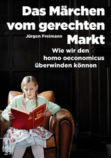Das M&auml;rchen vom gerechten Markt - J&uuml;rgen Freimann