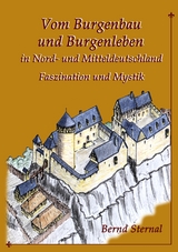 Vom Burgenbau und Burgenleben in Nord- und Mitteldeutschland - Bernd Sternal