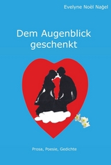 Dem Augenblick geschenkt - Evelyne Noel Nagel