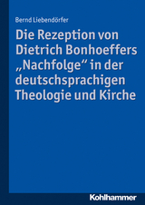 Die Rezeption von Dietrich Bonhoeffers "Nachfolge" in der deutschsprachigen Theologie und Kirche - Bernd Liebend&ouml;rfer