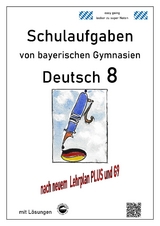 Deutsch 8 , Schulaufgaben (G9, LehrplanPLUS) von bayerischen Gymnasien mit L&ouml;sungen - Monika Arndt