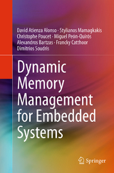Dynamic Memory Management for Embedded Systems - David Atienza Alonso, Stylianos Mamagkakis, Christophe Poucet, Miguel Pe&oacute;n-Quir&oacute;s, Alexandros Bartzas, Francky Catthoor, Dimitrios Soudris