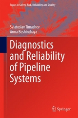 Diagnostics and Reliability of Pipeline Systems -  Sviatoslav Timashev,  Anna Bushinskaya
