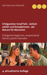 Erfolgreicher Small Talk -  einfach erkl&auml;rt  / Komplimente - der Balsam f&uuml;r Menschen - Karl Hermann K&uuml;nneth