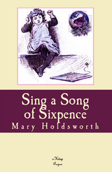 Sing a Song of Sixpence -  Mary Holdsworth