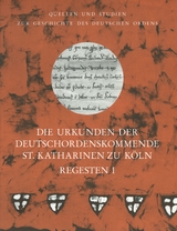 Die Urkunden der Deutschordenskommende St. Katharinen zu K&ouml;ln. Regesten (1218&ndash;1785) - 