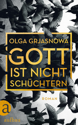 Gott ist nicht sch&uuml;chtern - Olga Grjasnowa