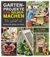 Gartenprojekte zum Selbermachen - Mat Pember, Dillon Seitchik-Reardon