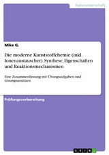 Die moderne Kunststoffchemie (inkl. Ionenaustauscher). Synthese, Eigenschaften und Reaktionsmechanismen -  Mike G.