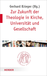 Zur Zukunft der Theologie in Kirche, Universit&auml;t und Gesellschaft - 