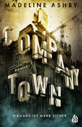 Company Town - Niemand ist mehr sicher - Madeline Ashby