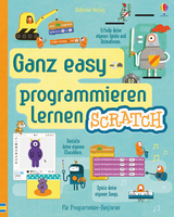 Ganz easy programmieren lernen: Scratch - Jonathan Melmoth, Rosie Dickins, Louie Stowell