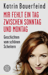 Mir fehlt ein Tag zwischen Sonntag und Montag - Katrin Bauerfeind