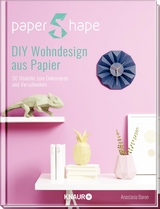 PaperShape DIY Wohndesign aus Papier - Anastasia Baron