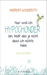 Nur weil ich Hypochonder bin, hei&szlig;t das ja nicht, dass ich nichts habe - Andreas Wenderoth