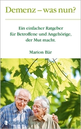 Demenz - was nun? Der Demenz-Ratgeber f&uuml;r Betroffene und Angeh&ouml;rige, der Mut macht. Mit vielen konkreten Tipps f&uuml;r ein gutes Leben mit Alzheimer und anderen Demenzformen - Marion B&auml;r