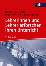 Lehrerinnen und Lehrer erforschen ihren Unterricht - Herbert Altrichter, Peter Posch, Harald Spann