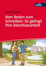 Vom Reden zum Schreiben: So gelingt Ihre Abschlussarbeit - Emma Huber