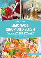 Limonade, Sirup und Slush aus dem Thermomix&reg; - Elisabeth Engler
