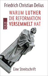 Warum Luther die Reformation versemmelt hat - Friedrich Christian Delius