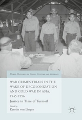 War Crimes Trials in the Wake of Decolonization and Cold War in Asia, 1945-1956 - 
