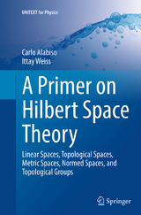 A Primer on Hilbert Space Theory - Carlo Alabiso, Ittay Weiss