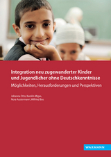 Integration neu zugewanderter Kinder und Jugendlicher ohne Deutschkenntnisse - Johanna Otto, Karolin Migas, Nora Austermann, Wilfried Bos