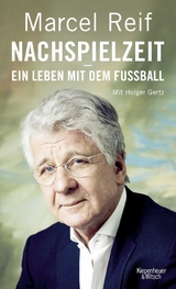 Nachspielzeit - ein Leben mit dem Fu&szlig;ball - Marcel Reif, Holger Gertz
