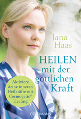 Heilen mit der g&ouml;ttlichen Kraft - Jana Haas