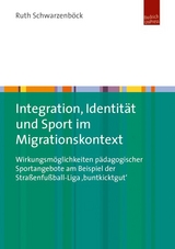 Integration, Identit&auml;t und Sport im Migrationskontext - Ruth Schwarzenb&ouml;ck